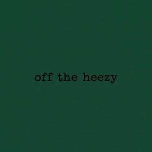 off the heezy