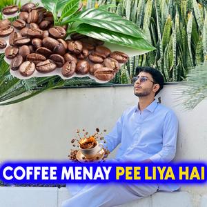 Coffee Menay Pee Liya Hai