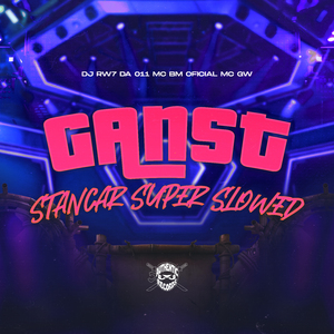 Ganst Stancar (Super Slowed)