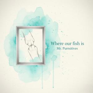 青のすみか Where our fish is