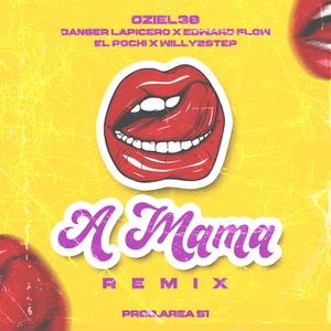 A mama remix (feat. Ft, Edward Flow, Willy 2Step, El Pochi & Danger Lapicero)