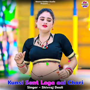 Kunsi Sent Laga aai Chori