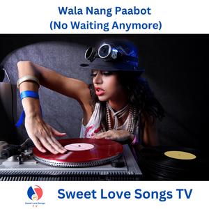 Wala Nang Paabot (No Waiting Anymore)