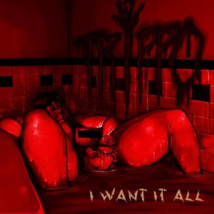 I Want It All