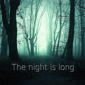The night is long