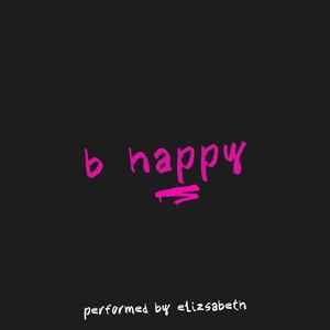 B Happy