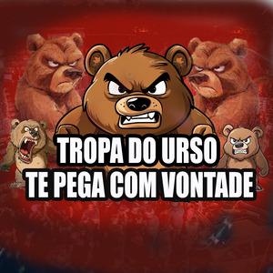 TROPA DO URSO TE PEGA COM VONTADE
