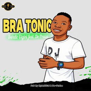 Swale gigini (feat. De-Praise) [with Bra Tonic]