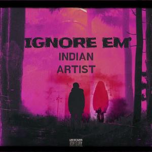 Ignore Em