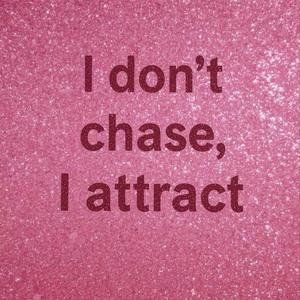 I don't chase,I attract (subliminal)