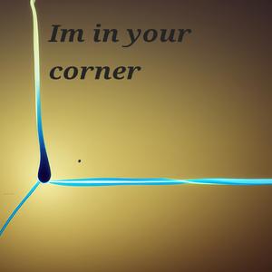 Im in your corner