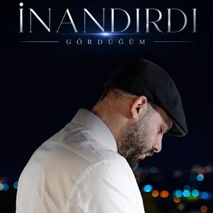 İnandırdı Gördüğüm