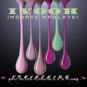 Iyooh (Monate Mpolaye) (feat. Slime K, Haungly K & Flaws)