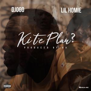 Ki T'e Plan? (feat. Lil Homie)