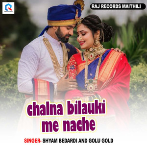 Chalna Bilauki Me Nache