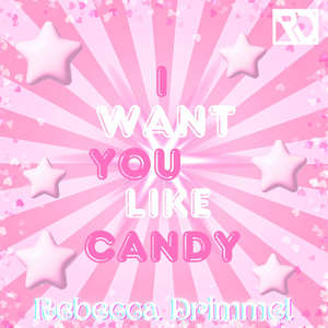 I Want You Like Candy