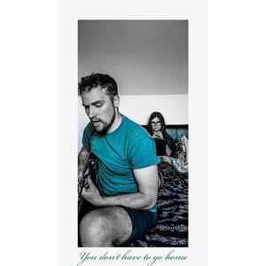 You Don't Have To Go Home