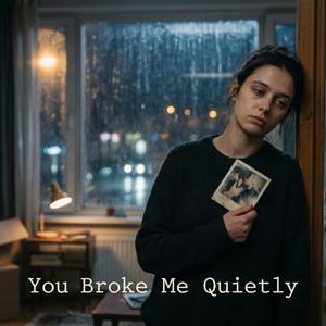 You Broke Me Quietly