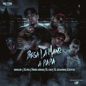 Besa la Mano a Papa (feat. El Cuco, El Desafinao, Luiyitox, El Pelu & Moro Jordan)