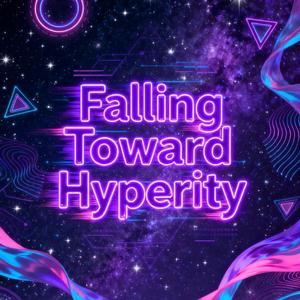 Falling Toward Hyperity