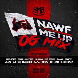 Nawf Me Up OG Mix (feat. Stack Mode Fats, Mr. Lucci, Deonte214, Mafia, Doe Montana, T. Cash, Big Doughski G, Lil Wil, Monsta Mon, JB, Mr. Pookie & Que P) (OG MIX) (OG MIX)