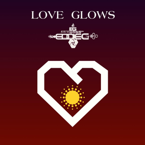 Love Glows - DJ EDDIE G REMIXER