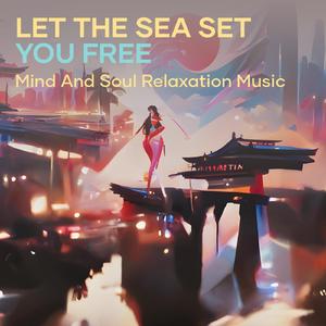 Let the Sea Set You Free
