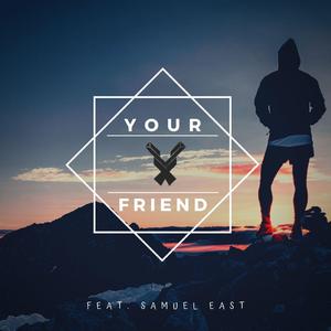 Your Friend (feat. Samuel East)
