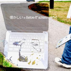 懐かしい + before (feat. schlafen & H.H)