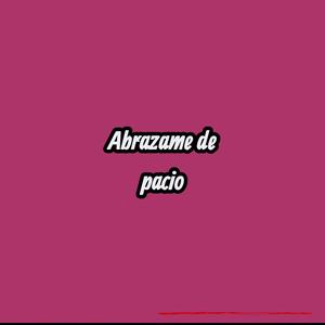 Abrazame de pacio