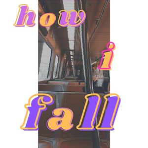 How I Fall