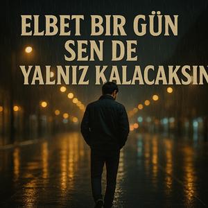 Elbet bir gün sende yalnız kalacaksın (Algún Día Tú También Estarás Solo Turkish Version)