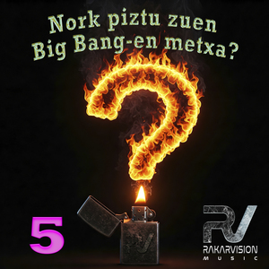 NORK PIZTU ZUEN BIG BANG-EN METXA 5