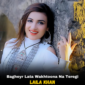 Bagheyr Lata Wakhtoona Na Teregi
