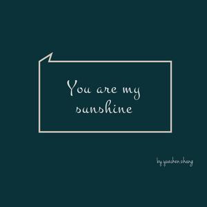 You are my sunshine