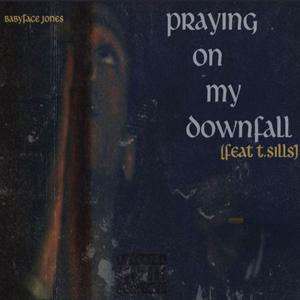 Praying On My Downfall (feat. T.Sills)