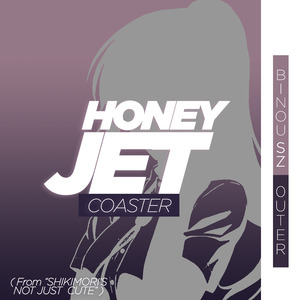 Honey Jet Coaster ( from "Shikimori's Not Just a Cute" ) (Cover)