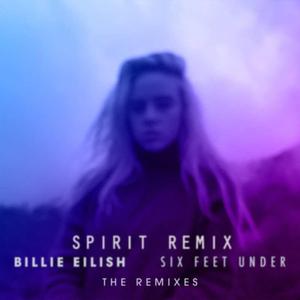 Billie Eilish-Six Feet Under (SpirIT Remix)（spirit Remix）