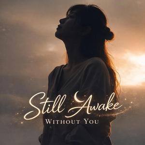 Still Awake Without You