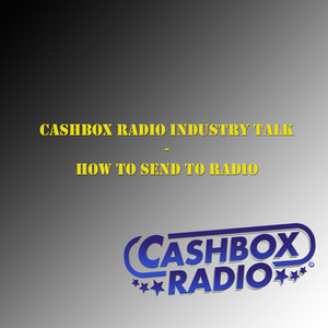 Cashbox Radio Industry Talk - How to Send to Radio, Pt. 6