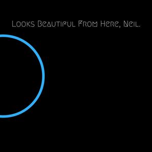 Looks Beautiful from Here, Neil.