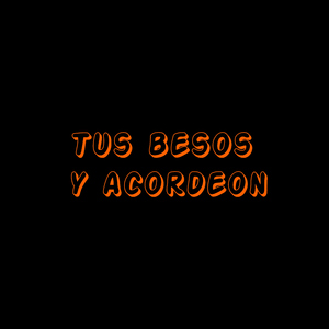 Tus besos y acordeon