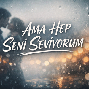 Ama Hep Seni Seviyorum