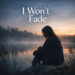 I Won’t Fade