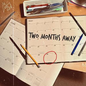 Two Months Away