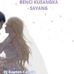 Benci Kusangka Sayang
