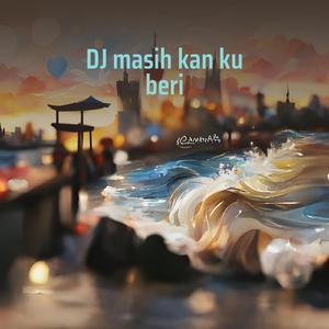 Dj Masih Kan Ku Beri