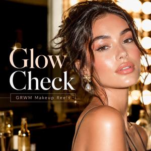 Glow Check — GRWM Makeup Reels