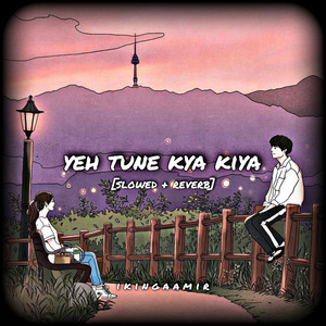 Yeh tune kya kiya [slowed + reverb]