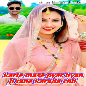 Karle Mase Pyar Byan Ji Tane Karada Chil